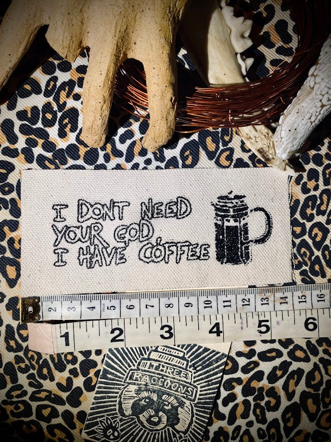 I don't need your God, I have Coffee sew on patch