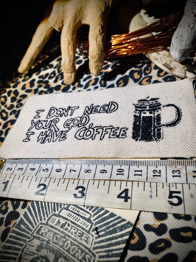 I don't need your God, I have Coffee sew on patch