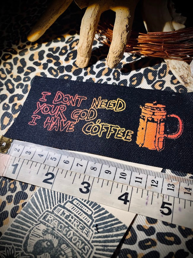 I don't need your God, I have Coffee sew on patch