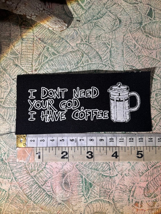 I don't need your God, I have Coffee sew on patch