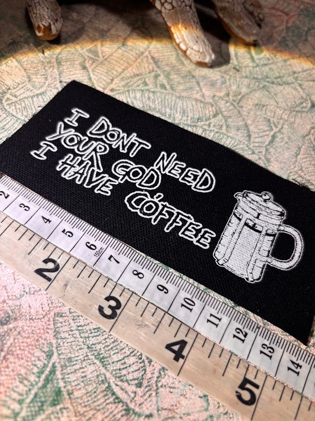 I don't need your God, I have Coffee sew on patch