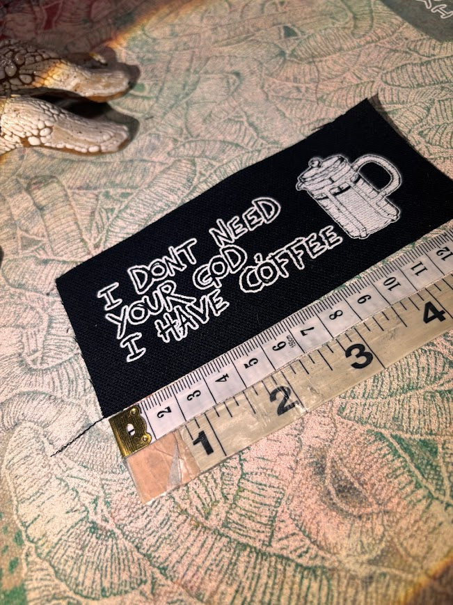 I don't need your God, I have Coffee sew on patch