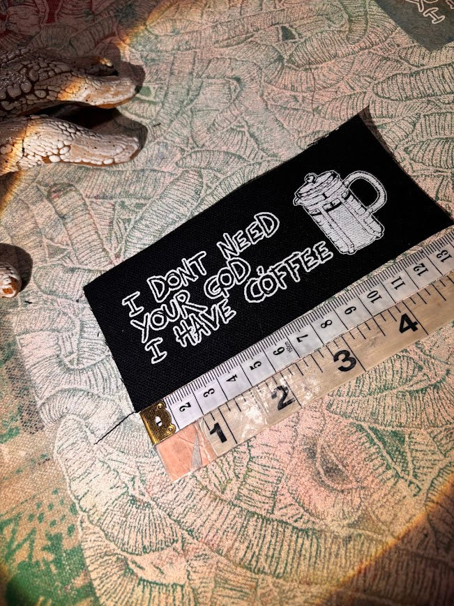 I don't need your God, I have Coffee sew on patch