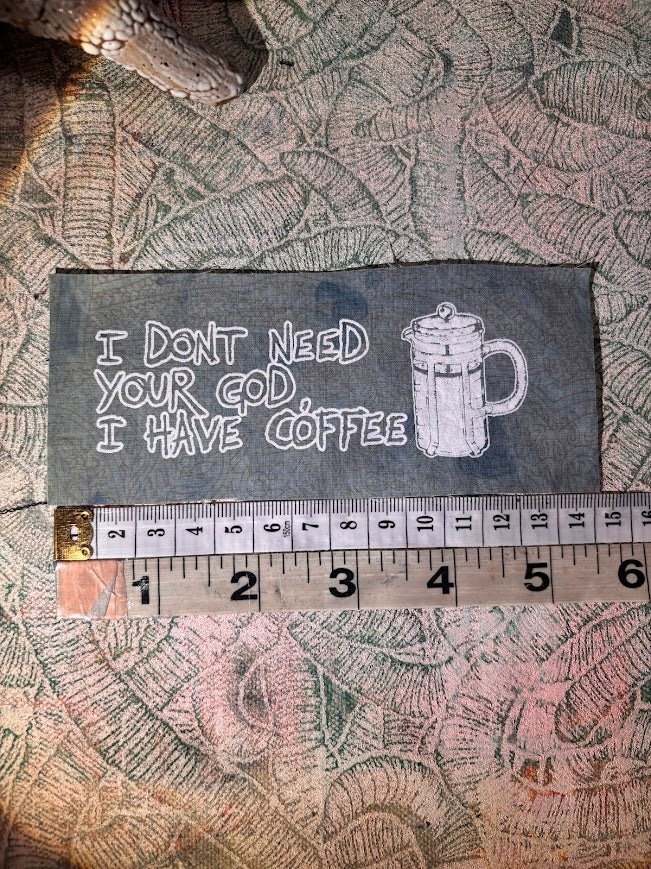 I don't need your God, I have Coffee sew on patch