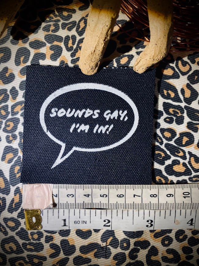 Sounds gay, I'm in! sew on patch