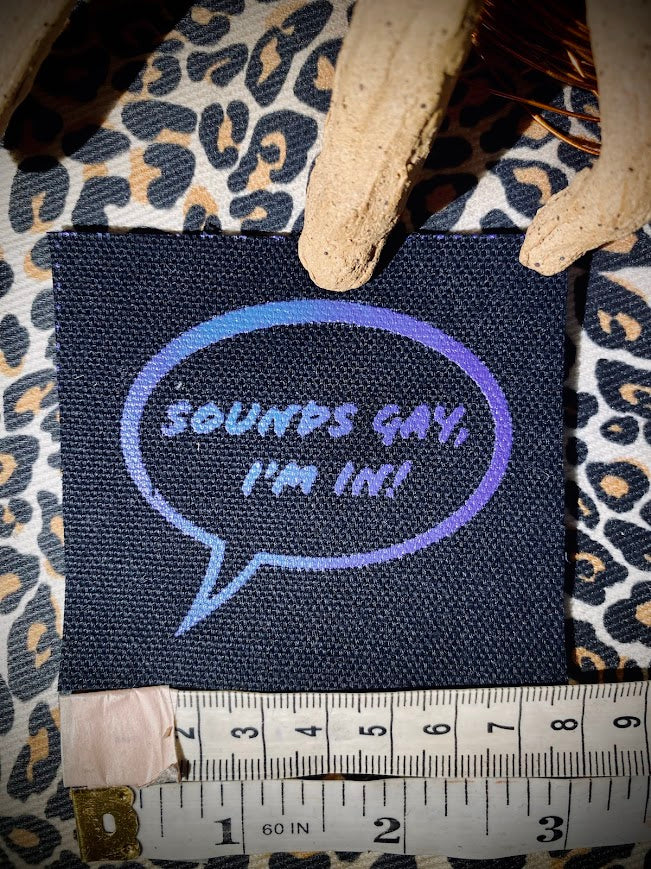 Sounds gay, I'm in! sew on patch