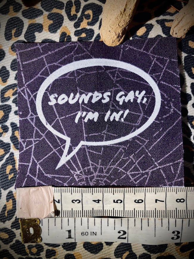 Sounds gay, I'm in! sew on patch