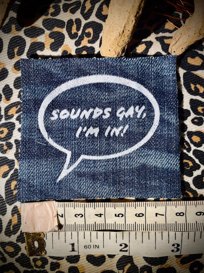 Sounds gay, I'm in! sew on patch