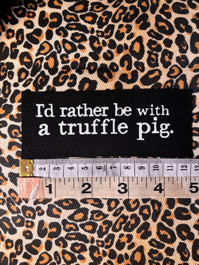 I'd rather be with a truffle pig patch.