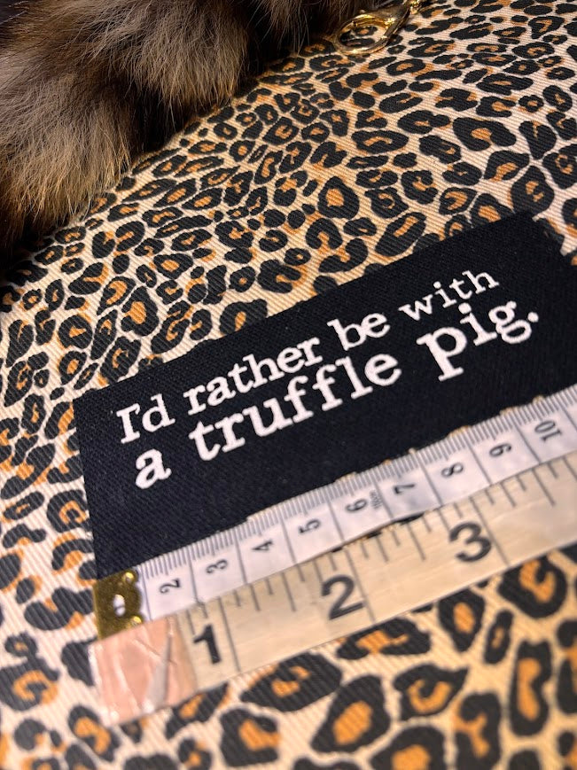 I'd rather be with a truffle pig patch.