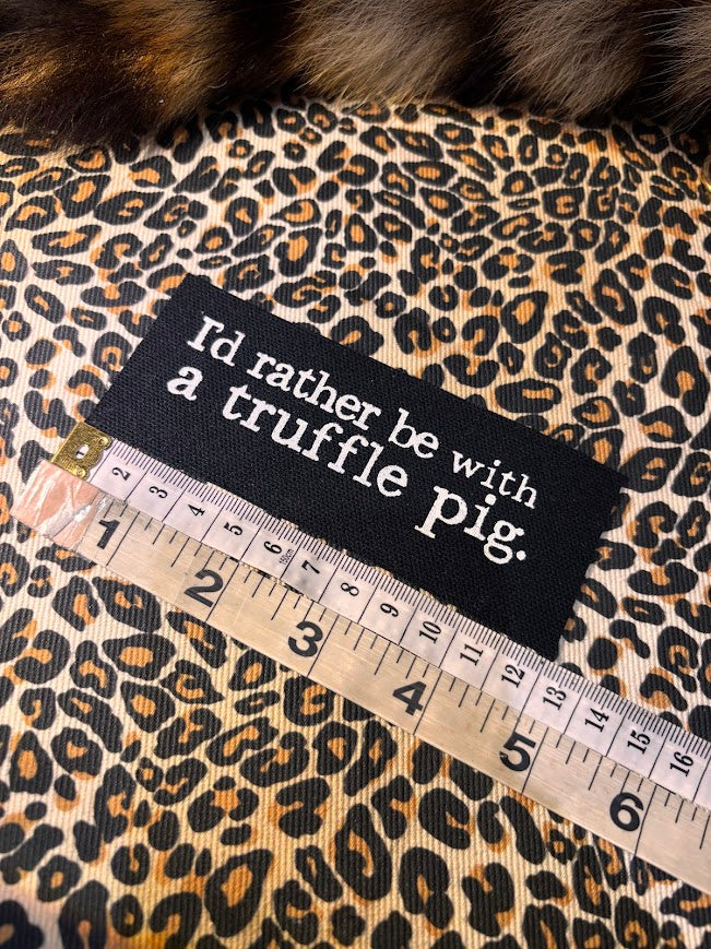 I'd rather be with a truffle pig patch.
