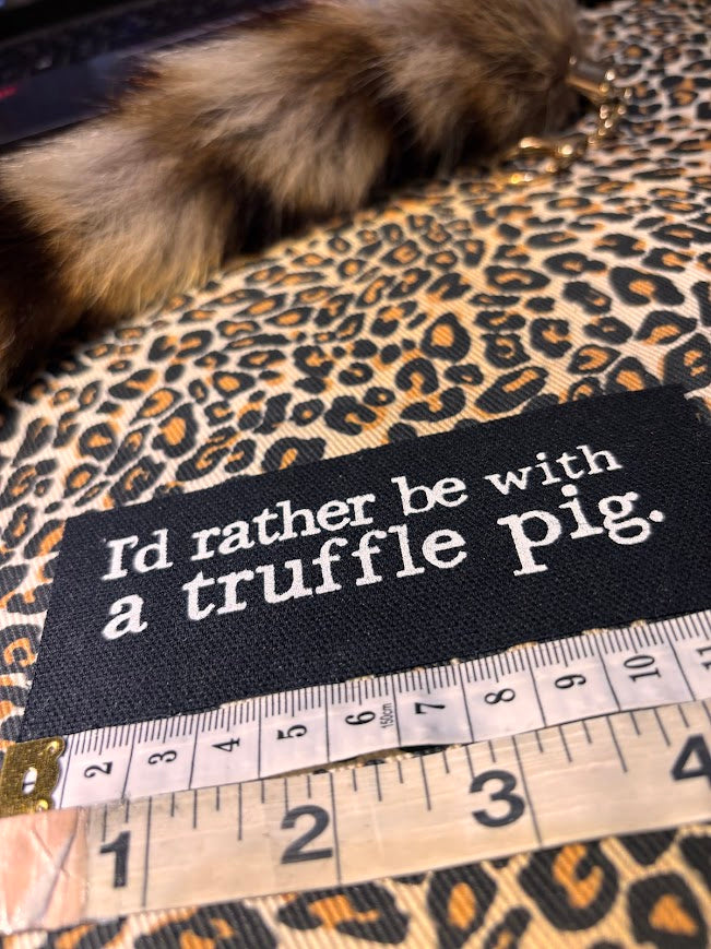 I'd rather be with a truffle pig patch.