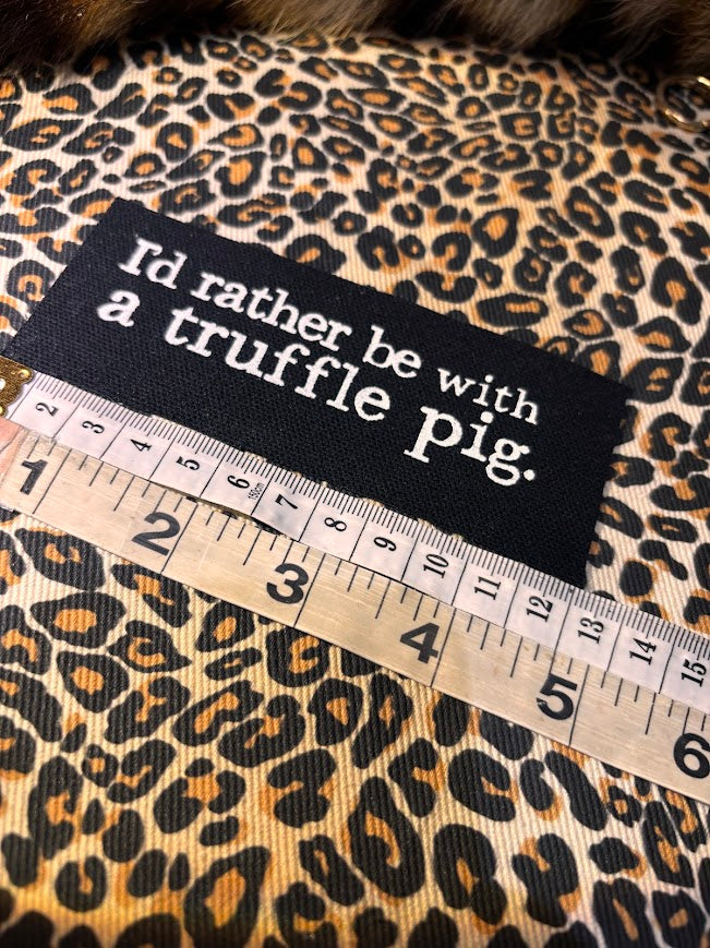 I'd rather be with a truffle pig patch.