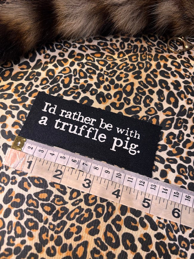 I'd rather be with a truffle pig patch.